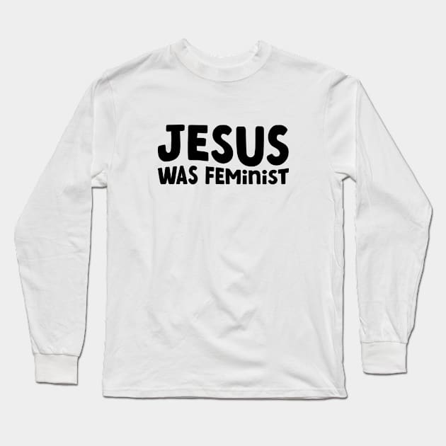 Jesus Was Feminist Long Sleeve T-Shirt by Pridish